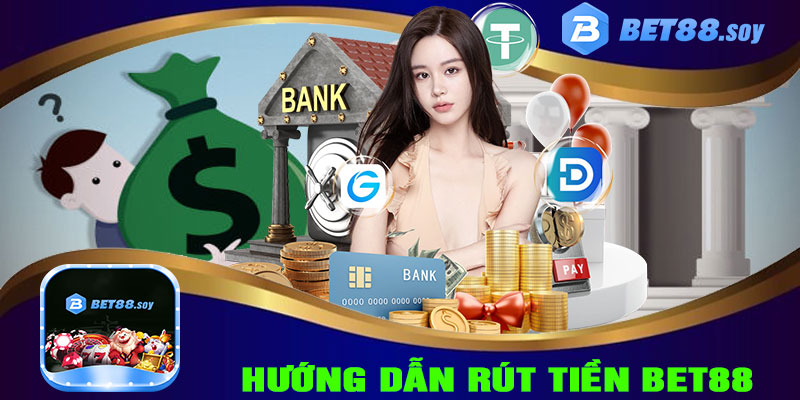 HƯỚNG DẪN RÚT TIỀN BET88 VỀ TÀI KHOẢN