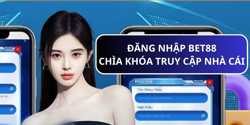 Đăng nhập BET88 để truy cập nhà cái