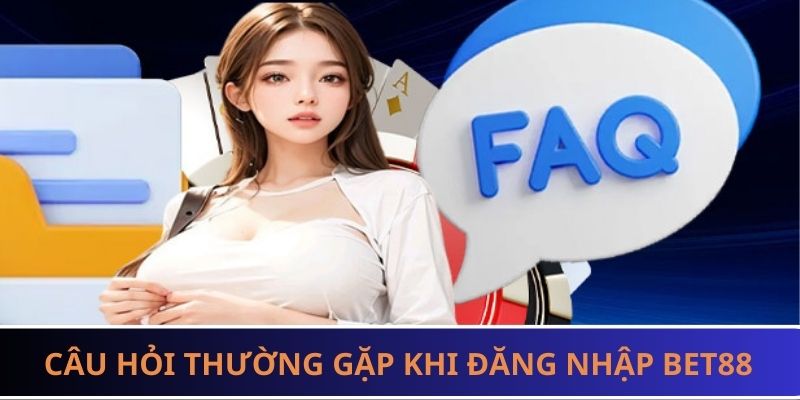 FAQ về đăng nhập BET88