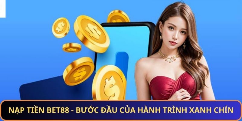 Nạp tiền BET88 chuẩn bị cho hành trình cá cược