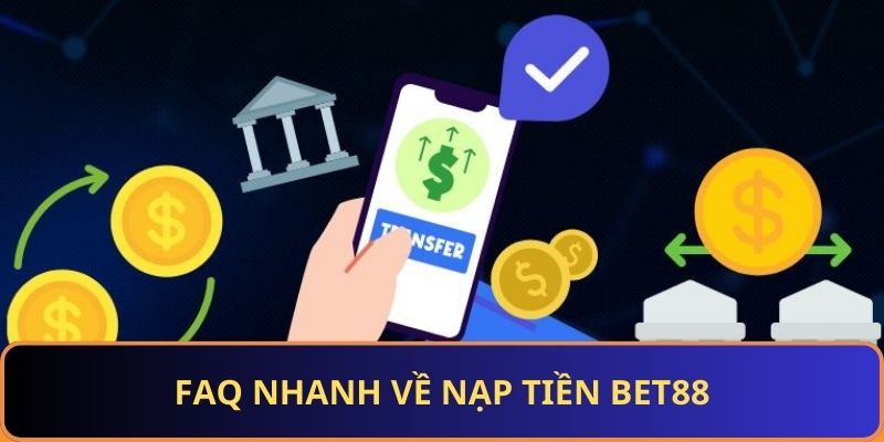 FAQ về nạp tiền BET88