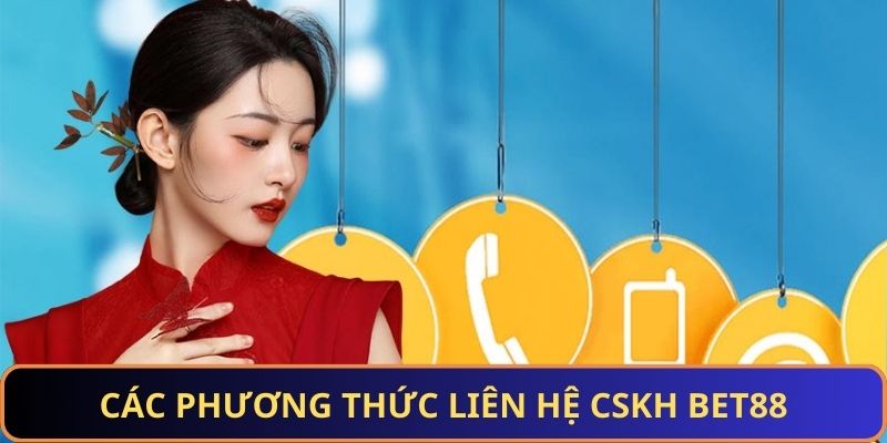 Tổng hợp các kênh liên hệ CSKH BET88