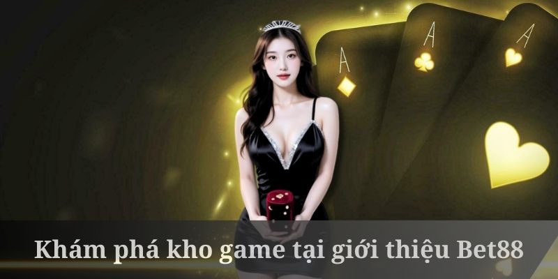 Giới thiệu Bet88 với kho game nổ hũ sống động