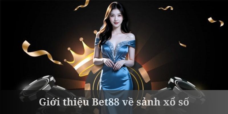 Giới thiệu Bet88 về sảnh xổ số nhiều thể loại