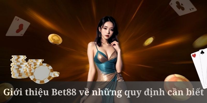 Giới thiệu Bet88 và các chính sách cần biết